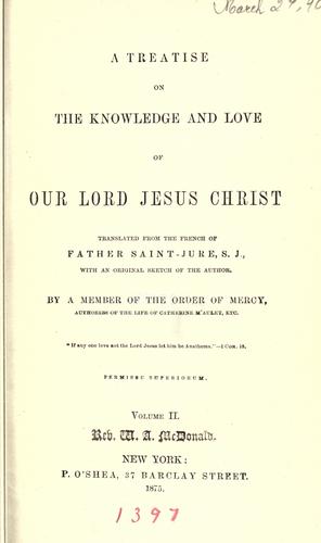 A treatise on the knowledge and love of Our Lord Jesus Christ