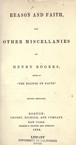 Reason and faith, and other miscellanies of Henry Rogers