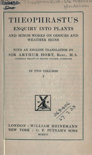 Enquiry into plants and minor works on odours and weather signs, with an English translation by Sir Arthur Hort, bart.