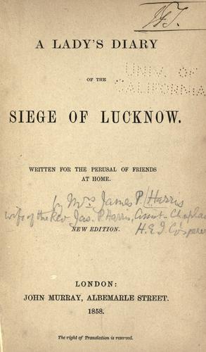 A lady's diary of the siege of Lucknow.
