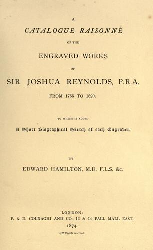 Catalogue raisonné of the engraved works of Sir Joshua Reynolds ... from 1755 to 1820