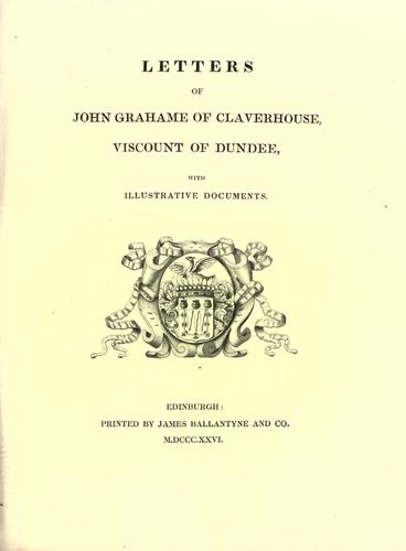 Letters of John Grahame of Claverhouse, Viscount of Dundee.  (Edited by George Smythe)