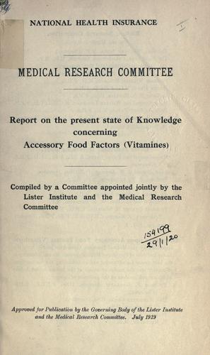 Report on the present state of knowledge of accessory food factors (vitamins)  Compiled by a committee appointed jointly by the Lister Institute and Medical Research Council.
