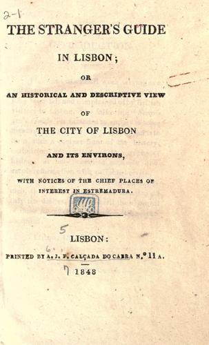 The stranger's guide in Lisbon or an historical and descriptive view of the city of Lisbon and its environs.