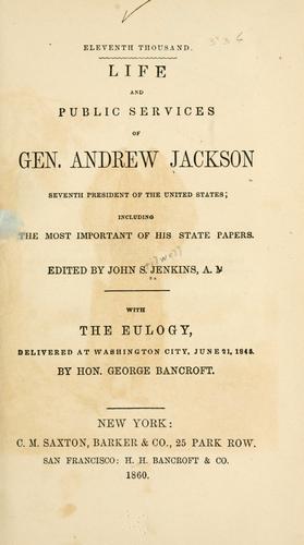  Life and public services of Gen. Andrew Jackson, seventh president of the United States