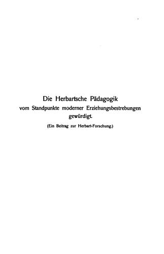 Die Herbartsche Pädagogik vom Standpunkte moderner Erziehungsbestrebungen gewürdigt