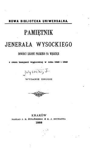 Pamiętnik Jenerała Wysockiego, dowódcy Legionu Polskiego na Węgrzech z czasu kampanii węgierskiej w roku 1848 i 1849.