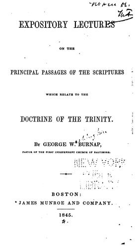 Expository lectures on the principal passages of the Scriptures which relate to the doctrine of the Trinity.