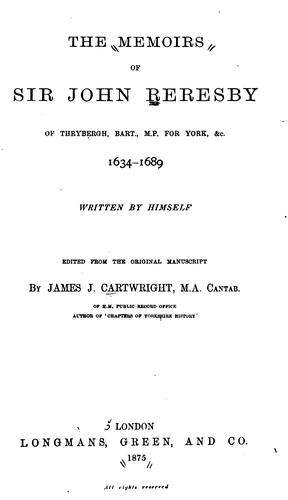 The memoirs of Sir John Reresby of Thrybergh, bart., M.P.
