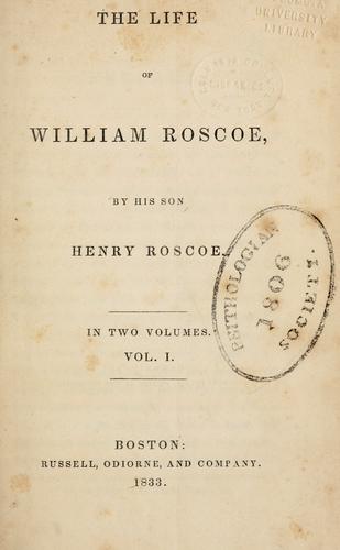 The life of William Roscoe