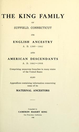 The King family of Suffield, Connecticut, its English ancestry, A.D. 1389-1662, and American descendants, A.D. 1662-1908