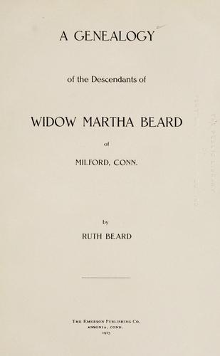 A genealogy of the descendants of Widow Martha Beard of Milford, Conn.