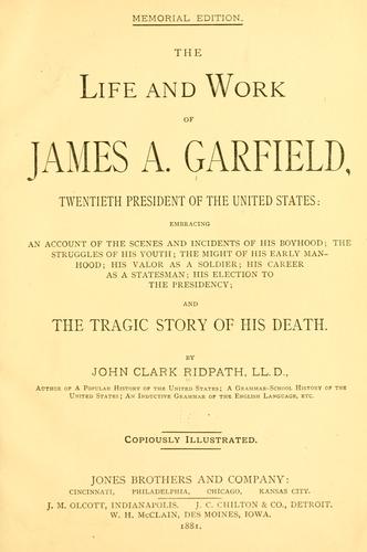 The life and work of James A. Garfield ...