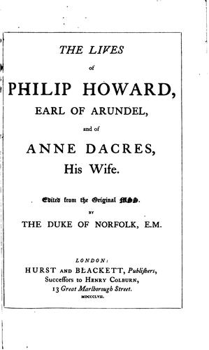The lives of Philip Howard, earl of Arundel, and of Anne Dacres, his wife.