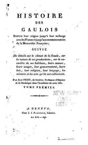 Histoire des Gaulois depuis leur origine jusqu'à leur mélange avec les Francs et jusqu'aux commencemens de la monarchie françoise