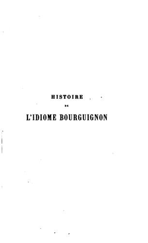 Histoire de l'idiome bourguignon et de sa littérature propre;  ou, Philologie comparée de cet idiome