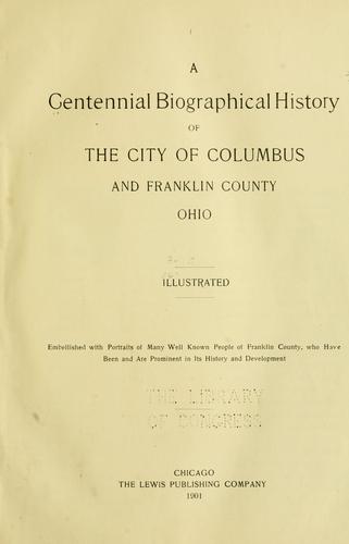 A Centennial biographical history of the city of Columbus and Franklin County, Ohio ...