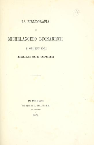 La bibliografia di Michel-Angelo Buonarroti e gli incisori delle sue opere.