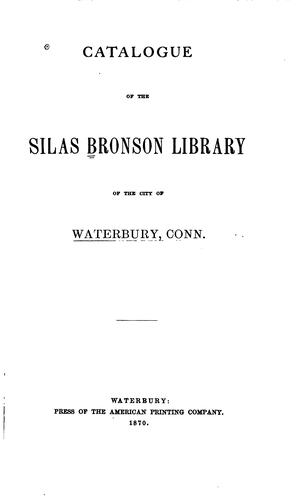 Catalogue of the Silas Bronson Library of the city of Waterbury, Conn.