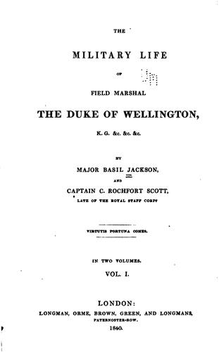 The military life of Field Marshal the Duke of Wellington, K.G. &c ...