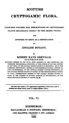 Scottish cryptogamic flora, or Coloured figures and descriptions of cryptogamic plants, belonging chiefly to the order Fungi