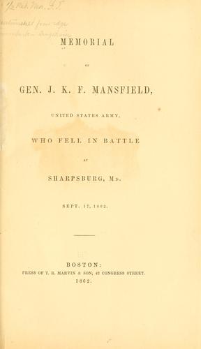 Memorial of Gen. J.K.F. Mansfield, United States Army, who fell in battle at Sharpsburg, Md., Sept. 17, 1862.