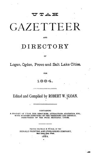 Utah gazatteer and directory of Logan, Ogden, Provo and Salt Lake cities, for 1884.