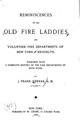 Reminiscences of the old fire laddies and volunteer fire departments of New York and Brooklyn.