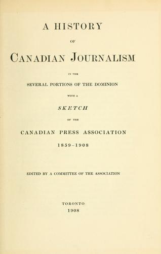 A history of Canadian journalism in the several portions of the Dominion