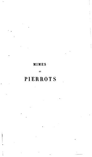 ... Mimes et pierrots; notes et documents inédits pour servir à l'histoire de la pantomime.
