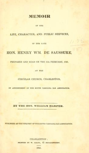 Memoir of the life, character, and public services, of the late Hon. Henry Wm. De Saussure