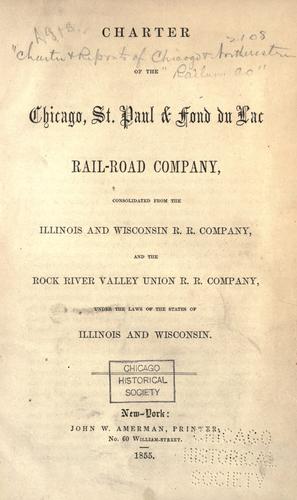 Charter of the Chicago, St. Paul & Fond du Lac Rail-Road Company, consolidated from the Illinois and Wisconsin R.R. Company, and the Rock River Valley Union R.R. Company under the laws of the states of Illinois and Wisconsin.