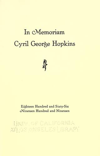 In memoriam.  Cyril George Hopkins. Eighteen hundred and sixty-six--Nineteen hundred and nineteen.