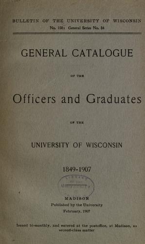 General catalogue of the officers and graduates of the University of Wisconsin, 1849-1907