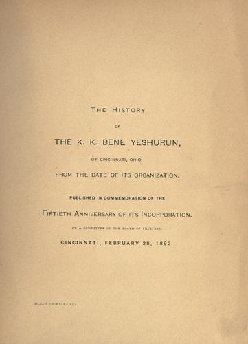 The history of the K. K. Bene Yeshurun, of Cincinnati, Ohio, from the date of its organization.