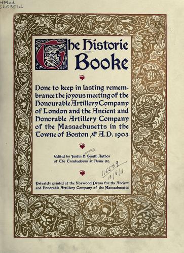 The historie booke done to keep in lasting remembrance the joyous meeting of the Honourable Artillery Company of London and the Ancient and Honorable Artillery Company of the Massachusetts in the towne of Boston, A.D. 1903.