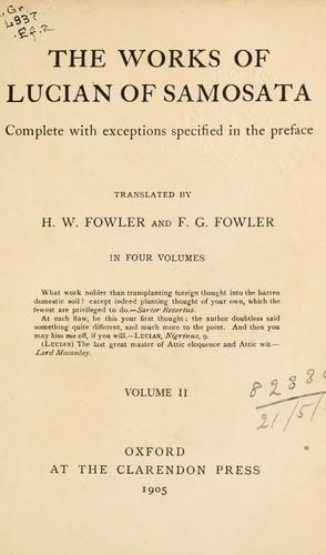 The works of Lucian of Samosata, complete with exceptions specified in the preface, tr. by H. W. Fowler and F.G. Fowler