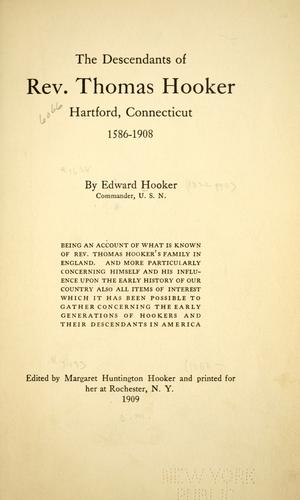 The descendants of Rev. Thomas Hooker, Hartford, Connecticut, 1586-1908