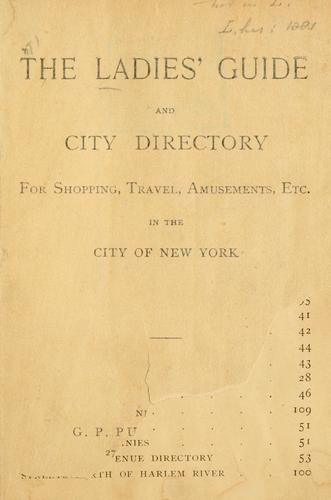 The ladies guide and city directory for shopping, travel, amusements, etc., in the city of New York.