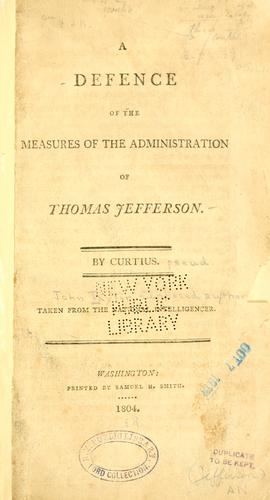 A defence of the measures of the administration of Thomas Jefferson.