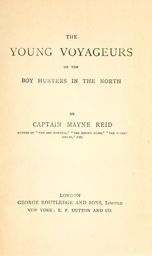 The young voyageurs, or The boy hunters in the  North.
