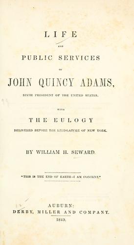 Life and public services of John Quincy Adams, sixth president of the United States.
