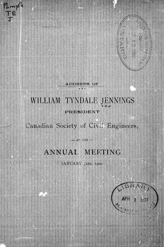Address of William Tyndale Jennings president [of] Canadian Society of Civil Engineers, at the annual meeting January 31st, 1900