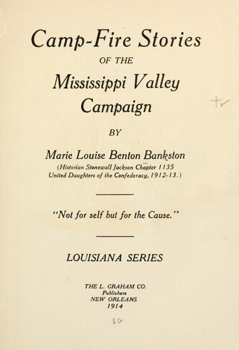 Camp-fire stories of the Mississippi valley campaign, by Marie Louise Benton Bankston ... Louisiana series.