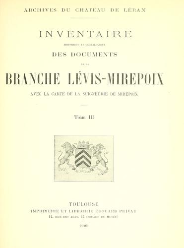 Inventaire historique et gen©Øealogique des documents de la branche L©Øevis-Mirepoix, avec la carte de la seigneurie de Mirep