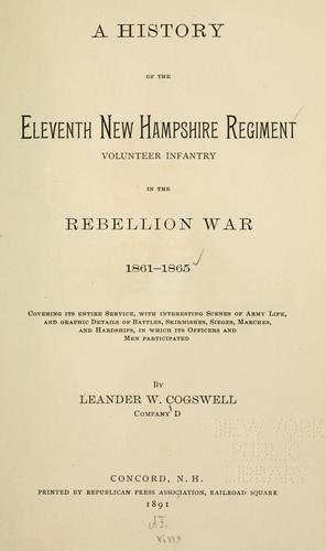 A history of the Eleventh New Hampshire Regiment, Volunteer Infantry in the rebellion war, 1861-1865 ...