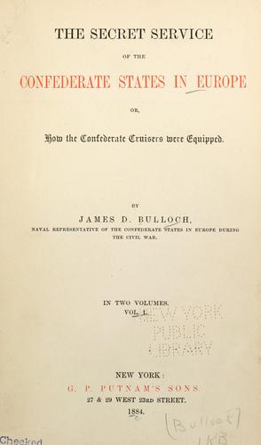 The secret service of the Confederate States in Europe, or, How the Confederate cruisers were equipped