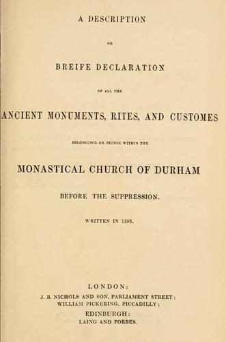 A description or breife declaration of all the ancient monuments, rites, and customes belonginge or beinge within the monastical church of Durham before the suppression