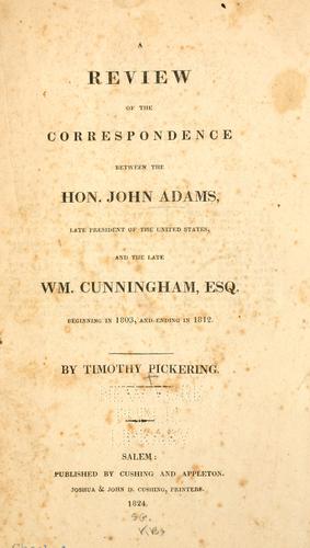 A review of the correspondence between the Hon. John Adams, late president of the United States, and the late Wm.