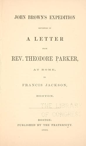 John Brown's expedition reviewed in a letter from Rev. Theodore Parker, at Rome, to Francis Jackson, Boston.